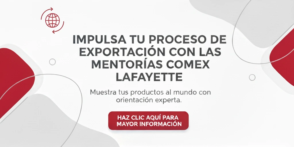 Impulsa tu proceso de exportación con las mentorías Comex Lafayette